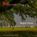 BagukPerez - Lot Of Music For The Masses
