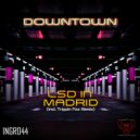 Downtown - LSD in Madrid