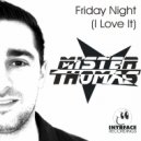 Mr. Thomas - Friday Night (I love it!)
