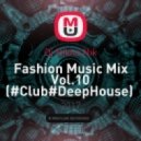 Dj Nikita Nik - Fashion Music Mix Vol.10 (#Club#DeepHouse)