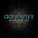 Aardonyx - Never Leave You (Original Mix)