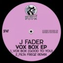 J_Fader - VoxBox (Good To You)