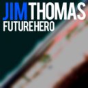 Jim Thomas - Future Hero