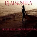 DJ Atmosfera - House Music (Progressive Mix)