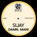 Sijay - Damn, Man!