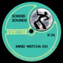 Sordid Soundz - Mind Watcha Do