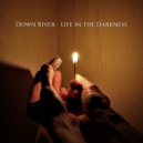 Down River - Life in the darkness