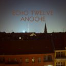 Echo Twelve - Anoche