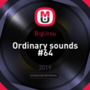 BigUrsu - Ordinary sounds #64