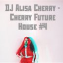 DJ Alisa Cherry - Cherry Future House