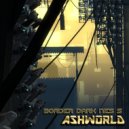 ASHWORLD - Border dark nes s ()