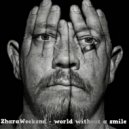 ZharaWeekend - World without a smile