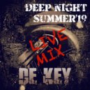 De Key - Deep night summer\'19 (Live mix)