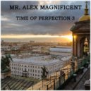 Mr. Alex Magnificent - Time Of Perfection 3