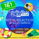 161 Royal Selection on Play FM - Mixed by Alexey Gavrilov (161)
