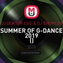 DJ DOKTOR EDD & DJ SHEPILOV - SUMMER OF G-DANCE 2019 (Mix)