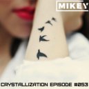MiKey - Crystallization Episode #053