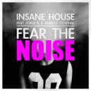 Insane House feat. Jorge R. & Alberto Stendhal & Insane House & Jorge R. & Alberto S - Fear The Noise