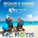 MC KOTIS - Because Is Summer