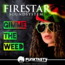 Firestar Soundsystem - Gimme The Weed