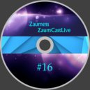 Zaumess - ZaumCastLive #16