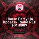 Dj Artemieff - Нouse Party На Кровати Radio RED FM #009 (Bass House)