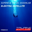 Super8 & Tab Vs. OceanLab - Elektra Satellite (Tau-Rine Bootleg)