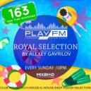 163 Royal Selection on Play FM - Mixed by Alexey Gavrilov (163)