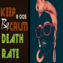 DEATH RATE - Keep Calm # 005