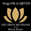 Serge:OK & QRVZH - You Drive Me Insane