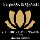 Serge:OK & QRVZH - You Drive Me Insane (Maxxx Remix)