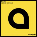 B-Liv - Yours Or Mine (Bin Ich Glaube Re-Edit)