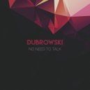 Dubrowski - No Need To Talk