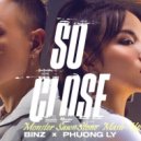 Binz X Phương Ly - So Close (Monster SawnStone Mash-Up)
