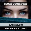 JJMillon - Close Your Eyes (Breakbeat Mix)