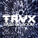 TRVX - Bass Go Boom