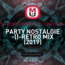 DJ DOKTOR EDD & DJ SHEPILOV - PARTY NOSTALGIE - RETRO MIX (2019) ()