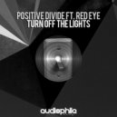 Positive Divide & Red Eye - Turn Off The Lights (feat. Red Eye)