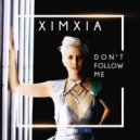 Ximxia - Don't Follow Me