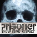 Prisoner - Show Some Respect