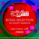 165 Royal Selection on Play FM - Mixed by Alexey Gavrilov (165)