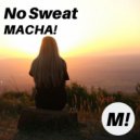 MACHA! - No Sweat