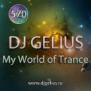 DJ GELIUS - My World of Trance 570