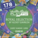 178 Royal Selection on Play FM - Mixed by Alexey Gavrilov (178)