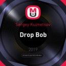 Sergey Kuznetsov - Drop Bob (Original Mix)