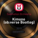 Submotion Orchestra - Kimono (ob:verse Bootleg)