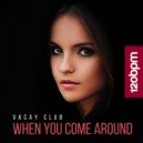 Vacay Club - When You Come Around