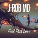 J-Rob MD - Feel This Love (extended)