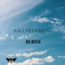 Burnz - Am I Dreaming