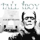 TALL BOY - A Lil Bit Of Love